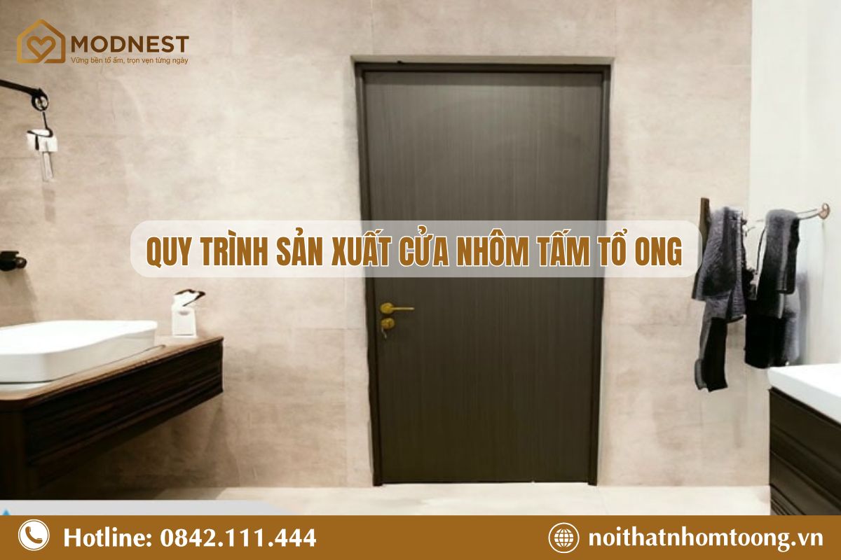Quy trình sản xuất cửa nhôm tấm tổ ong chuyên nghiệp tại MODNEST