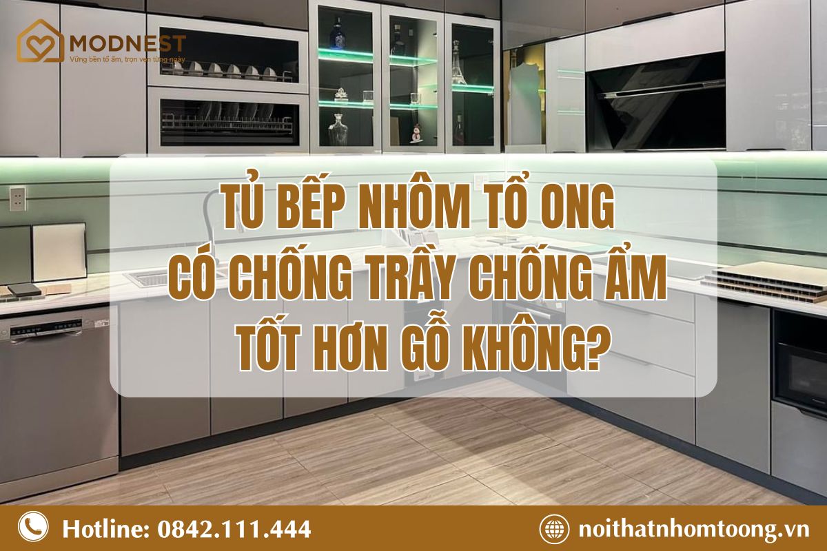 Tủ bếp nhôm tổ ong có chống trầy chống ẩm tốt hơn gỗ không?
